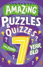 Amazing Puzzles and Quizzes Every 7 Year Old Wants to Play (Amazing Puzzles and Quizzes Every Kid Wants to Play)