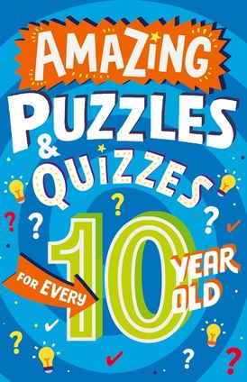 Amazing Puzzles and Quizzes for Every 10 Year Old (Amazing Puzzles and Quizzes for Every Kid)