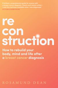 reconstruction-how-to-rebuild-your-body-mind-and-life-after-a-breast-cancer-diagnosis