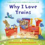 Why I Love Trains by Daniel Howarth