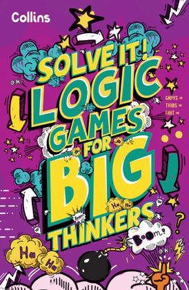 Logic Games for Big Thinkers: More than 120 fun puzzles for kids aged 8 and above (Solve It!)