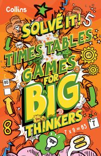 times-table-games-for-big-thinkers-more-than-120-fun-puzzles-for-kids-aged-8-and-above-solve-it