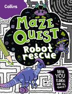 Robot Rescue: Solve 50 mazes in this adventure story for kids aged 7+ (Maze Quest)