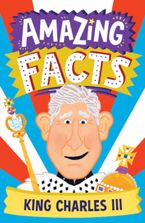 Amazing Facts King Charles III (Amazing Facts Every Kid Needs to Know) Paperback  by Hannah Wilson