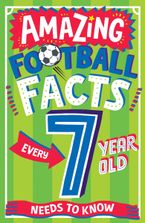 AMAZING FOOTBALL FACTS FOR EVERY 7 YEAR OLD (Amazing Facts Every Kid Needs to Know) Paperback  by Clive Gifford
