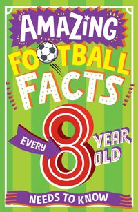 amazing-football-facts-every-8-year-old-needs-to-know-amazing-facts-every-kid-needs-to-know
