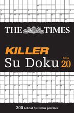 The Times Killer Su Doku Book 20: 200 lethal Su Doku puzzles (The Times Su Doku)