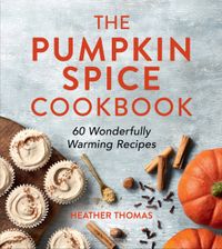 the-pumpkin-spice-cookbook-60-wonderfully-warming-recipes