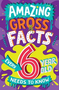amazing-gross-facts-every-6-year-old-needs-to-know-amazing-facts-every-kid-needs-to-know