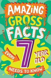 amazing-gross-facts-every-7-year-old-needs-to-know-amazing-facts-every-kid-needs-to-know