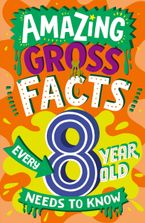 Amazing Gross Facts Every 8 Year Old Needs to Know (Amazing Facts Every Kid Needs to Know) Paperback  by Caroline Rowlands