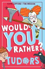 Would You Rather Tudors (Would You Rather?, Book 5) eBook  by Clive Gifford