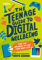 The Teenage Guide to Digital Wellbeing: Find the balance to live your best life Paperback  by Tanya Goodin