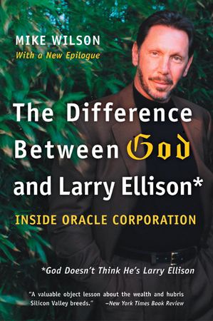 Book cover image: The Difference Between God and Larry Ellison: *God Doesn't Think He's Larry Ellison