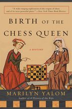 Birth of the Chess Queen Paperback  by Marilyn Yalom