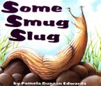Some Smug Slug Hardcover  by Pamela Duncan Edwards