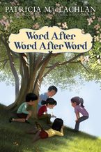 Word After Word After Word Hardcover  by Patricia MacLachlan