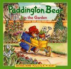 Paddington Bear in the Garden Hardcover  by Michael Bond