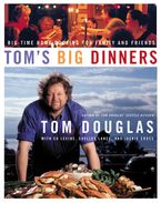 Tom's Big Dinners Hardcover  by Tom Douglas