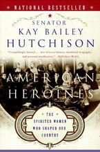 American Heroines Paperback  by Kay Bailey Hutchison