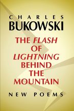The Flash of Lightning Behind the Mountain Paperback  by Charles Bukowski