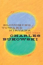 Slouching Toward Nirvana Paperback  by Charles Bukowski