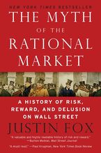Book cover image: The Myth of the Rational Market: A History of Risk, Reward, and Delusion on Wall Street | New York Times Bestseller