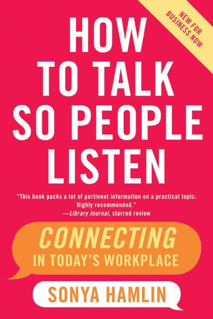 Book cover image: How to Talk So People Listen: Connecting in Today's Workplace