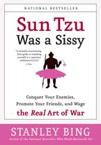 Book cover image: Sun Tzu Was a Sissy: Conquer Your Enemies, Promote Your Friends, and Wage the Real Art of War | National Bestseller