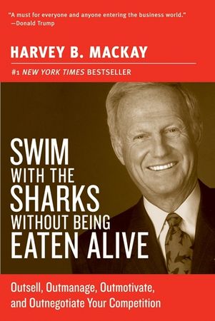 Book cover image: Swim with the Sharks Without Being Eaten Alive: Outsell, Outmanage, Outmotivate, and Outnegotiate Your Competition