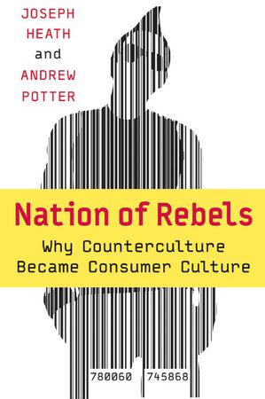 Book cover image: Nation of Rebels: Why Counterculture Became Consumer Culture
