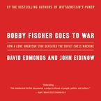 Bobby Fischer Goes to War Downloadable audio file ABR by David Edmonds