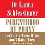 Parenthood by Proxy Downloadable audio file ABR by Dr. Laura Schlessinger