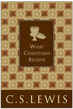 What Christians Believe Hardcover  by C. S. Lewis