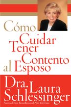 Como Cuidar y Tener Contento al Esposo Paperback  by Dr. Laura Schlessinger