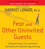 Fear and Other Uninvited Guests Downloadable audio file ABR by Harriet Lerner