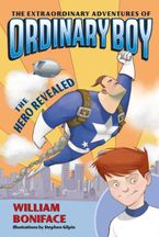 The Extraordinary Adventures of Ordinary Boy, Book 1: The Hero Revealed Paperback  by William Boniface