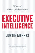 Executive Intelligence: What All Great Leaders Have Book cover image: Executive Intelligence: What All Great Leaders Have