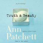 Truth & Beauty Downloadable audio file UBR by Ann Patchett