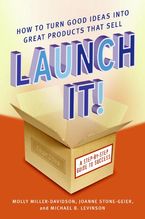 Launch It!: How to Turn Good Ideas Into Great Products That Sell Book cover image: Launch It!: How to Turn Good Ideas Into Great Products That Sell