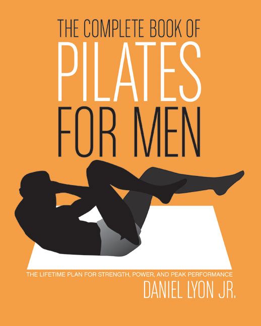 The Complete Book of Pilates for Men, Paperback, Daniel Lyon