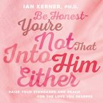 Be Honest--You're Not That Into Him Either Downloadable audio file ABR by Ian Kerner
