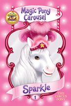 Magic Pony Carousel #1: Sparkle the Circus Pony Paperback  by Poppy Shire