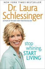 Stop Whining, Start Living Paperback  by Dr. Laura Schlessinger
