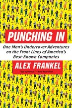 Punching In: One Man's Undercover Adventures on the Front Lines of America's Best-Known Companies Book cover image: Punching In: One Man's Undercover Adventures on the Front Lines of America's Best-Known Companies