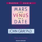 Mars and Venus on a Date Downloadable audio file ABR by John Gray
