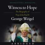 Witness to Hope Downloadable audio file ABR by George Weigel