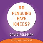 Do Penguins Have Knees? Downloadable audio file ABR by David Feldman