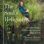 The Soul's Religion Downloadable audio file ABR by Thomas Moore