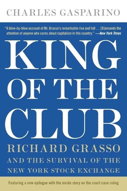 Book cover image: King of the Club: Richard Grasso and the Survival of the New York Stock Exchange